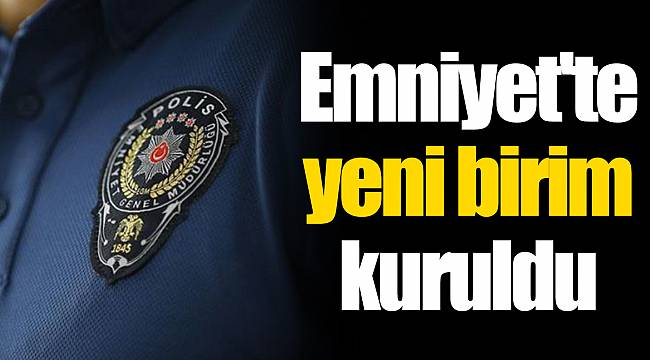EMNİYET’TE YENİ ŞUBE MÜDÜRLÜĞÜ KURULDU 